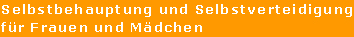 Selbstbehauptung und Selbstverteidigung fuer Frauen und Maedchen